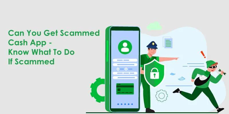 Can You Get Scammed Cash App - Know What To Do If Scammed?