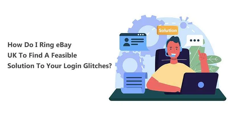 how do i ring ebay uk to find a feasible solution to your login glitches