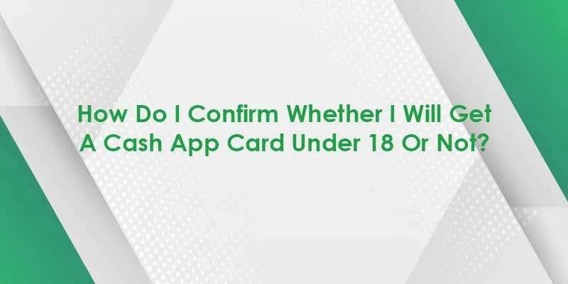 How to Get Cash App Card Under 18? Cash App for Minors and Kids