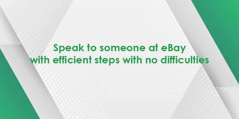 speak to someone at ebay with efficient steps with no difficulties
