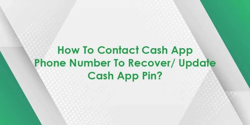 How to Contact Cash App Phone Number to Recover/ Reset Cash App Pin?