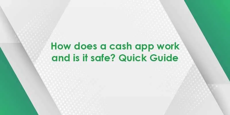 how does a cash app work and is it safe is cash app dangerous