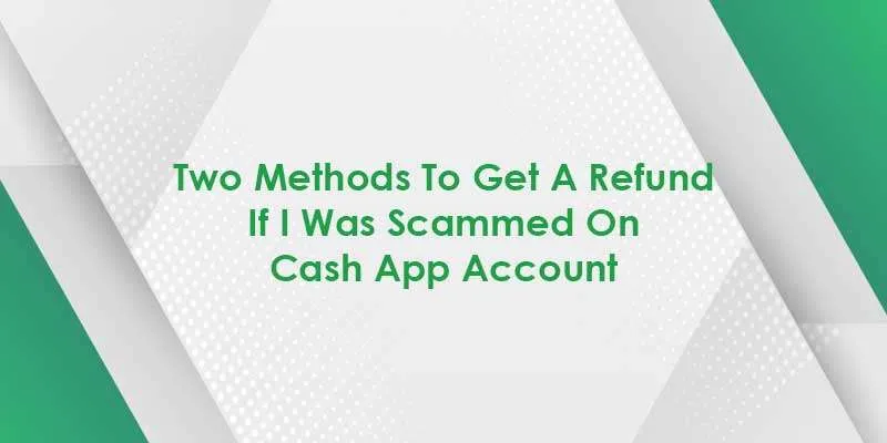 how do i get cash app refund if i was scammed get my money back from cash app