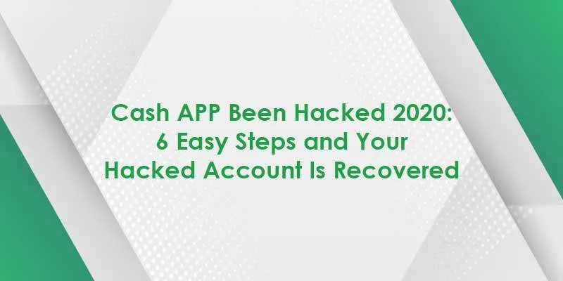 What Should I Do To Handle Cash APP Been Hacked 2020 Problems?