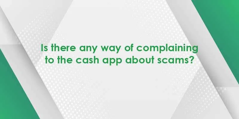 How Do I File A Complaint With The Cash App?
