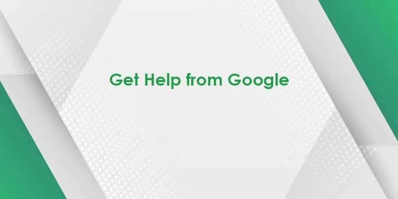 Get Help from Google