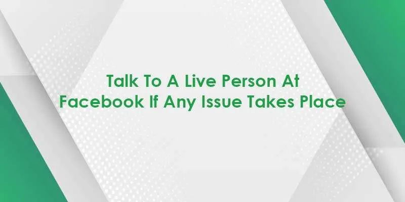 How Do I Talk To A Live Person At Facebook | Get Help Quickly