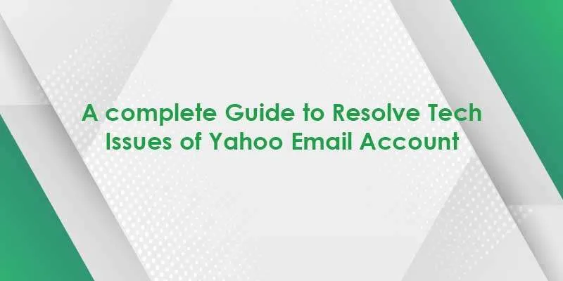 a complete guide to resolve tech issues of yahoo email account 