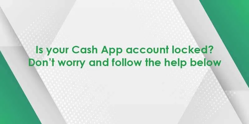 Is your Cash App account locked? Don’t worry and follow the help below