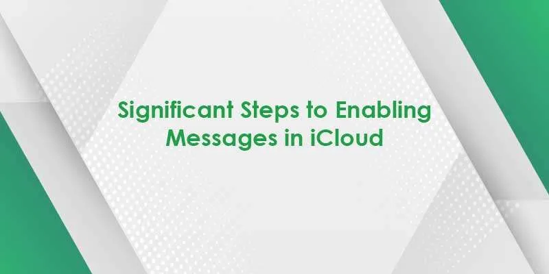 significant steps to enabling messages in icloud