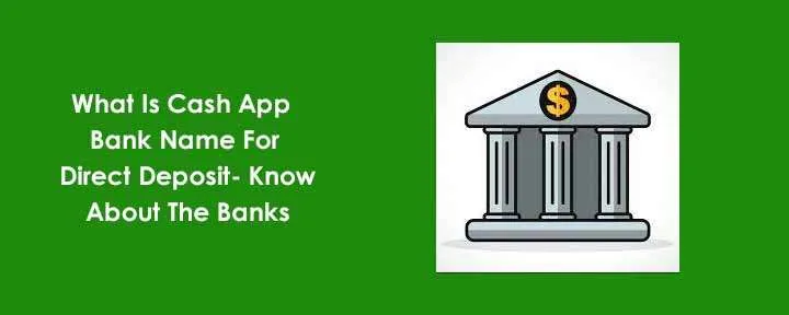 What Is Cash App Bank Name For Direct Deposit- Know About The Banks