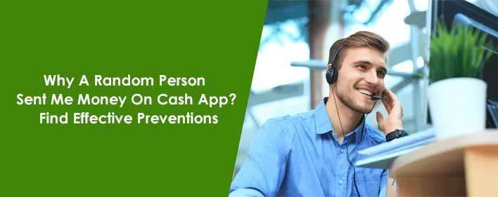 Why A Random Person Sent Me Money On Cash App? Find Effective Preventions   