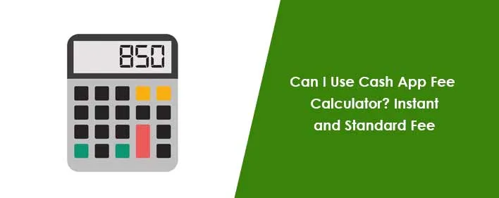 Can I Use Cash App Fee Calculator? Instant and Standard Fee   