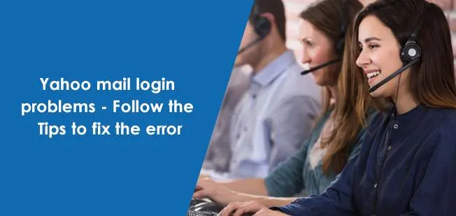 yahoo mail login problems - follow the tips to fix the error